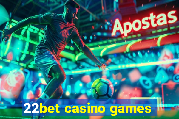 22bet casino games