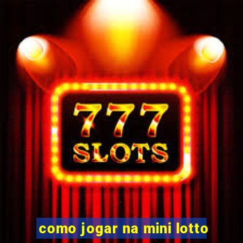 como jogar na mini lotto