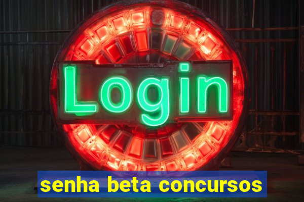 senha beta concursos