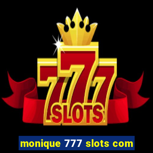 monique 777 slots com