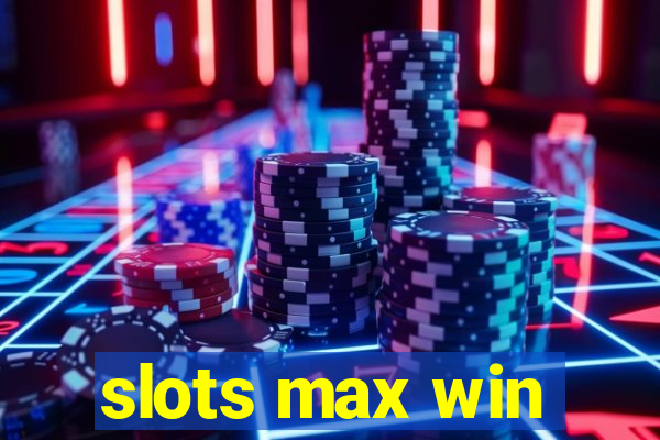 slots max win