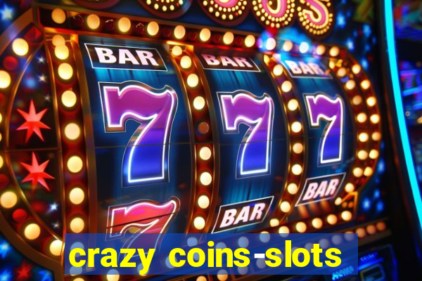 crazy coins-slots