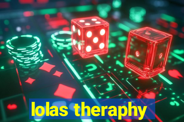 lolas theraphy