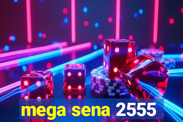 mega sena 2555