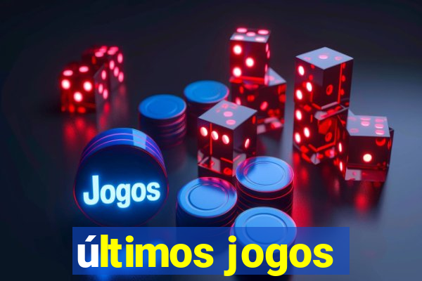 últimos jogos