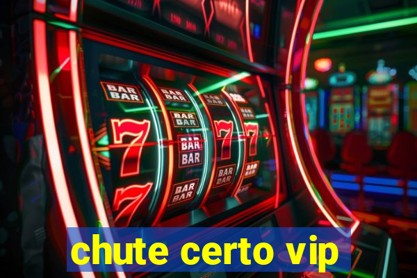 chute certo vip