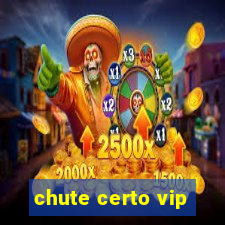 chute certo vip