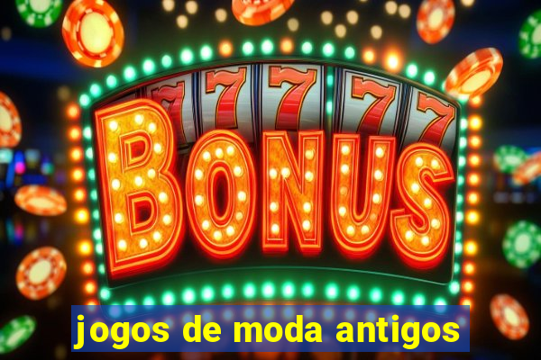 jogos de moda antigos