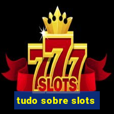 tudo sobre slots