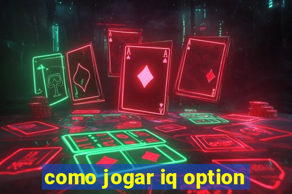 como jogar iq option