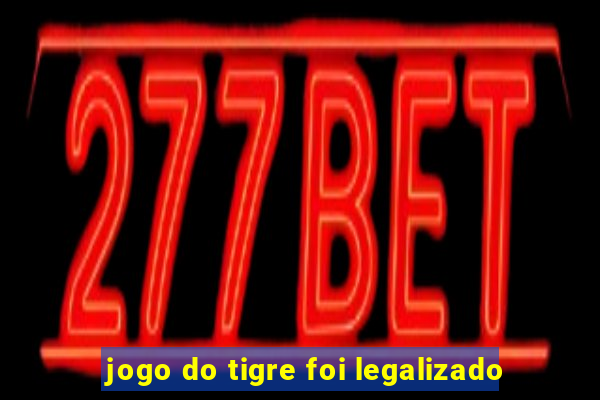 jogo do tigre foi legalizado