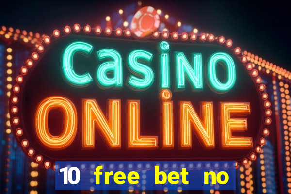 10 free bet no deposit casino