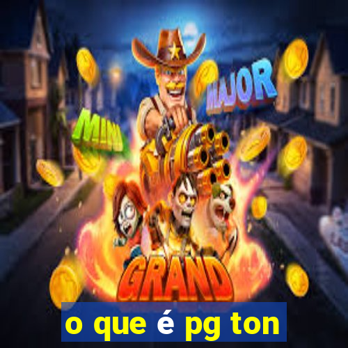 o que é pg ton