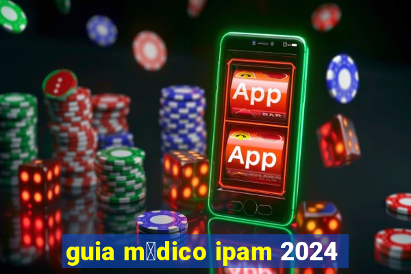 guia m茅dico ipam 2024