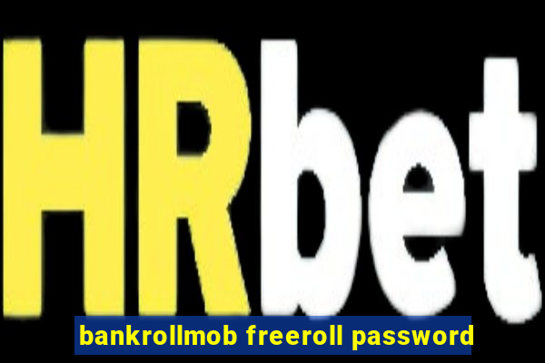 bankrollmob freeroll password