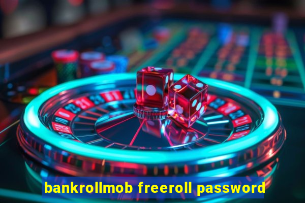 bankrollmob freeroll password