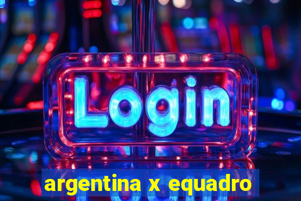 argentina x equadro