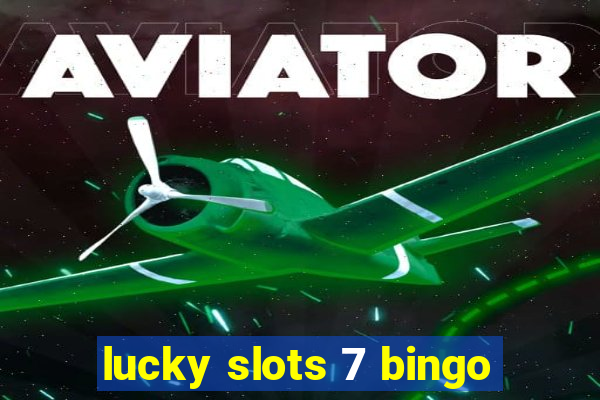 lucky slots 7 bingo