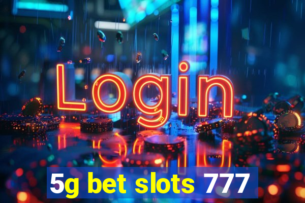 5g bet slots 777