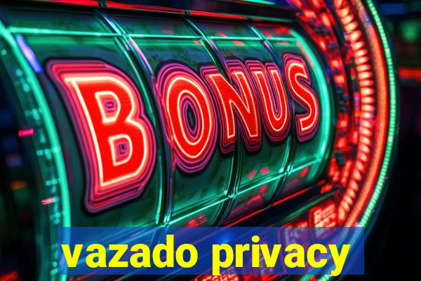 vazado privacy