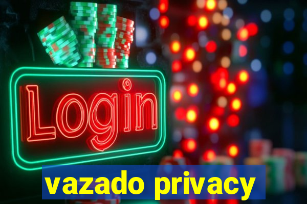 vazado privacy