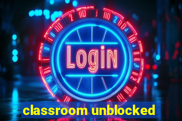 classroom unblocked