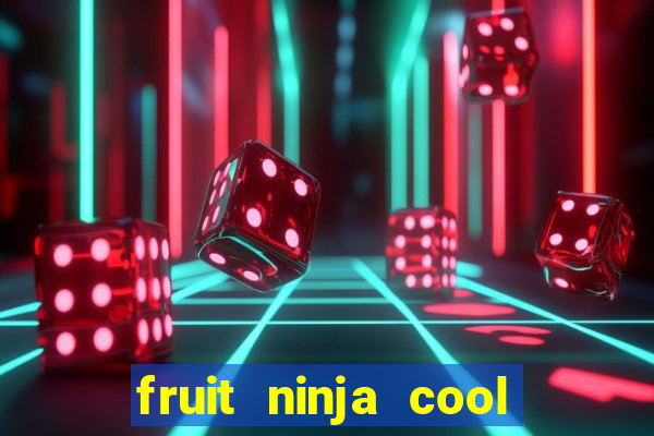 fruit ninja cool math games