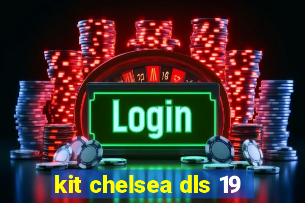 kit chelsea dls 19