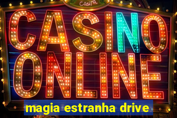 magia estranha drive