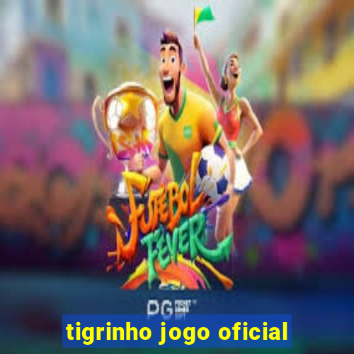 tigrinho jogo oficial