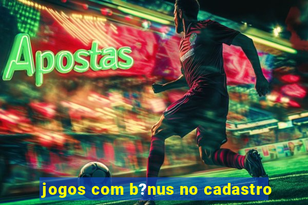 jogos com b?nus no cadastro