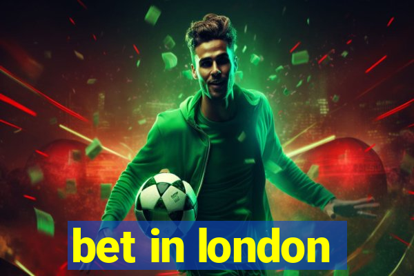 bet in london