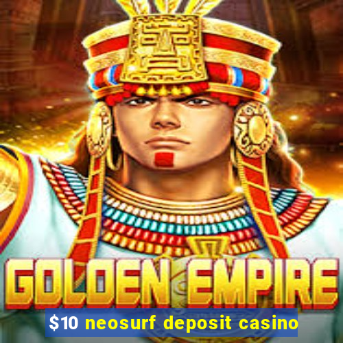 $10 neosurf deposit casino