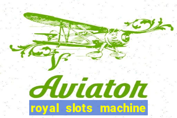 royal slots machine games hd