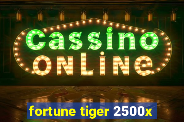 fortune tiger 2500x