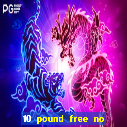 10 pound free no deposit casino bonus