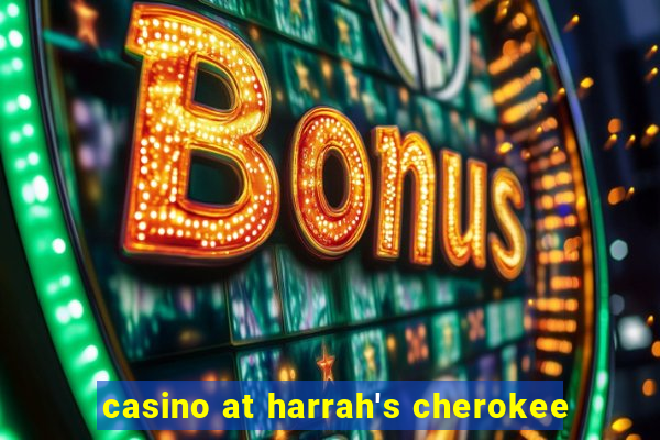 casino at harrah's cherokee