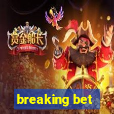 breaking bet