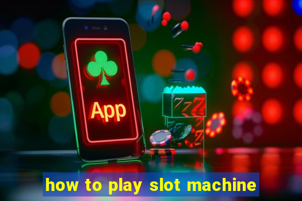 how to play slot machine