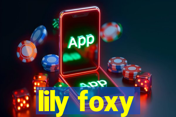 lily foxy