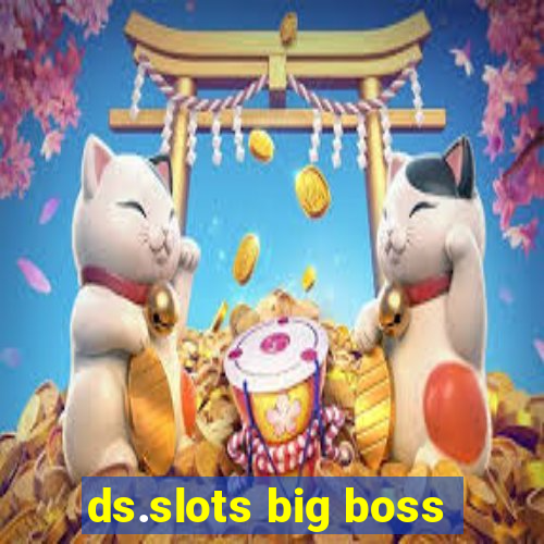 ds.slots big boss