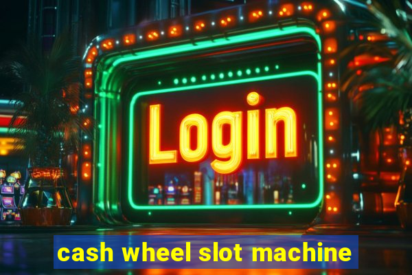 cash wheel slot machine