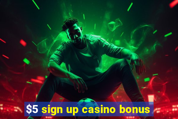 $5 sign up casino bonus