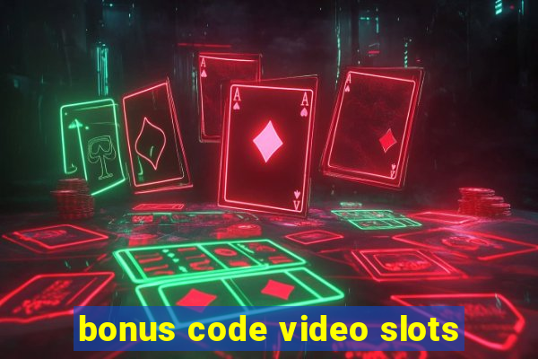 bonus code video slots