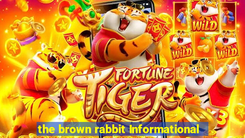 the brown rabbit Informational