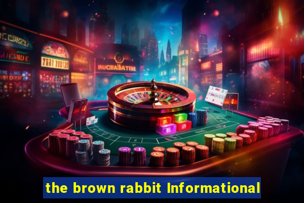 the brown rabbit Informational