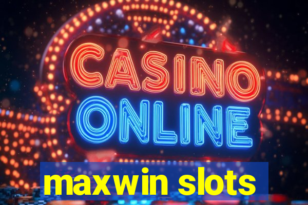 maxwin slots