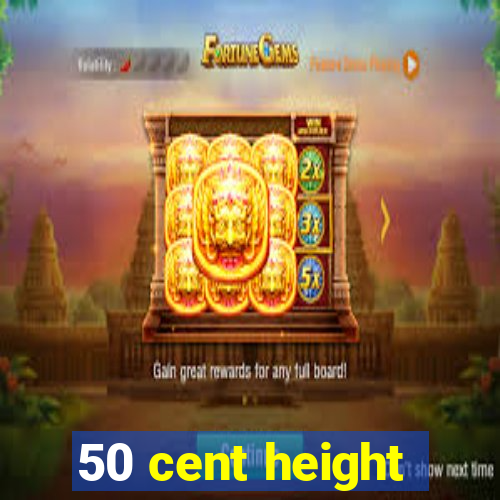 50 cent height