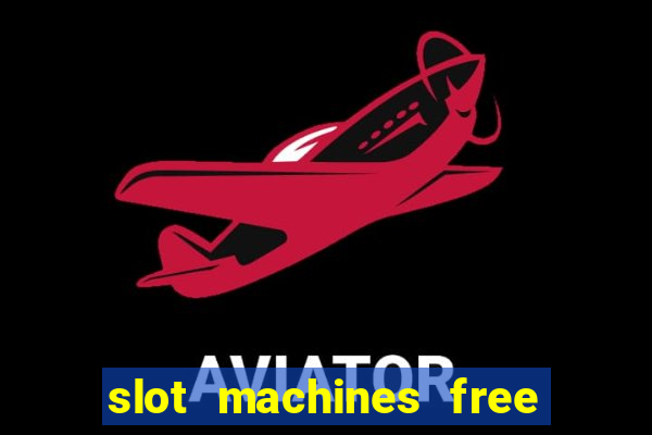 slot machines free slot machines