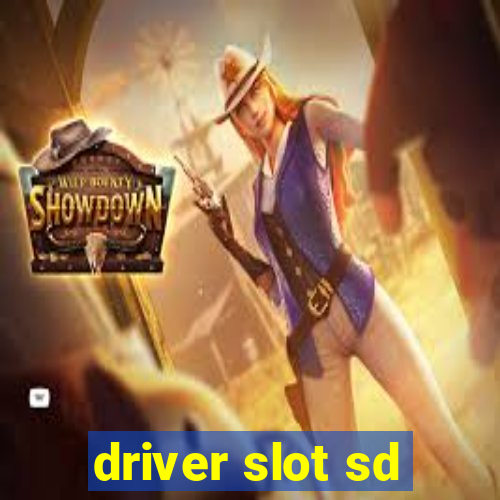 driver slot sd